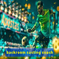 backroom casting coach